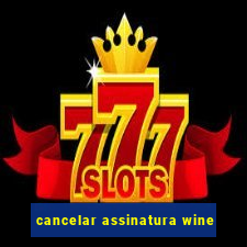 cancelar assinatura wine